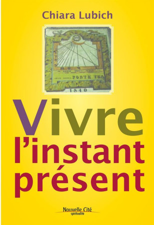 VIVRE L'INSTANT PRESENT - LUBICH - NOUVELLE CITE