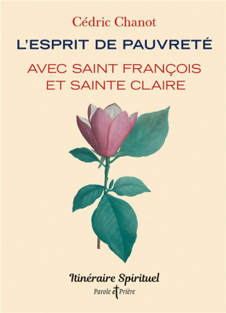 ESPRIT DE PAUVRETE AVEC SAINT FRANCOIS ET SAINTE CLAIRE (L') - ITINERAIRE SPIRITUEL - CHANOT CEDRIC - ARTEGE