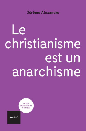 LE CHRISTIANISME EST UN ANARCHISME - ALEXANDRE  - TEXTUEL