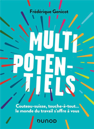 MULTIPOTENTIELS : COUTEAU-SUISSE, TOUCHE-A-TOUT... LE MONDE DU TRAVAIL S'OFFRE A VOUS - GENICOT, FREDERIQUE - DUNOD