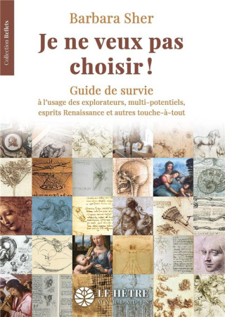 JE NE VEUX PAS CHOISIR ! GUIDE DE SURVIE A L'USAGE DES EXPLORATEURS, MULTI-POTENTIELS, ESPRITS RENAISSANCE ET AUTRES TOUCHE-A-TOUT - SHER, BARBARA - DU LUMIGNON