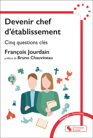 DEVENIR CHEF D'ETABLISSEMENT - EN CINQ QUESTIONS - François Jourdain - CHRONIQUE SOCIA