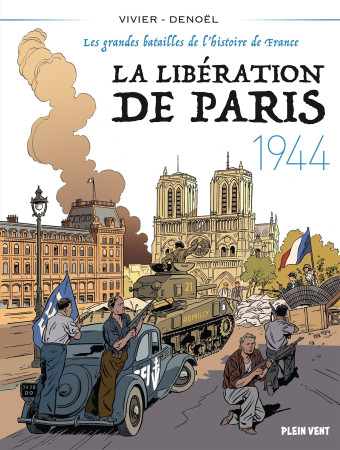 LIBERATION DE PARIS (LA) - 1944 - LES GRANDES BATAILLES DE L'HISTOIRE DE FRANCE 5 - Jean-François Vivier - PLEIN VENT