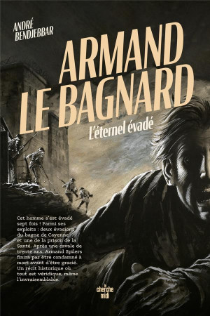 ARMAND LE BAGNARD : L'ETERNEL EVADE - BENDJEBBAR  ANDRE - LE CHERCHE MIDI