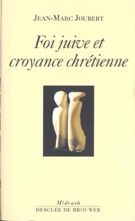 FOI JUIVE ET CROYANCE CHRETIENNE - JOUBERT JM - Desclee De Brouwer