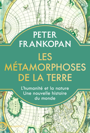 LES METAMORPHOSES DE LA TERRE - L'HOMME ET LA NATURE. 4 MILLIONS D'ANNEES D'HISTOIRE - Peter Frankopan - TALLANDIER