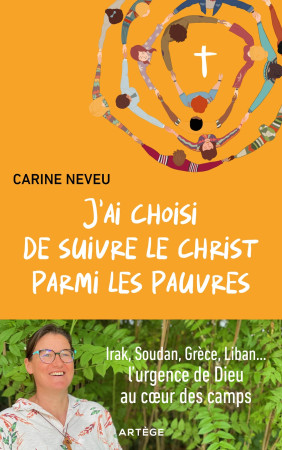 J'AI CHOISI DE SUIVRE LE CHRIST PARMI LES PAUVRES  IRAK, SOUDAN, GRECE : ANNONCER DIEU PARMI LES REFUGIE - Carine Neveu - ARTEGE