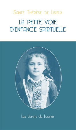 LA PETITE VOIE D'ENFANCE SPIRITUELLE - THERESE DE LISIEUX - LAURIER