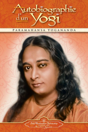 AUTOBIOGRAPHIE D'UN YOGI - Yogananda Paramahansa - Self-Realization Fellowship