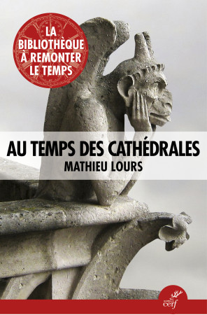 AU TEMPS DES CATHEDRALES -  Lours mathieu - CERF