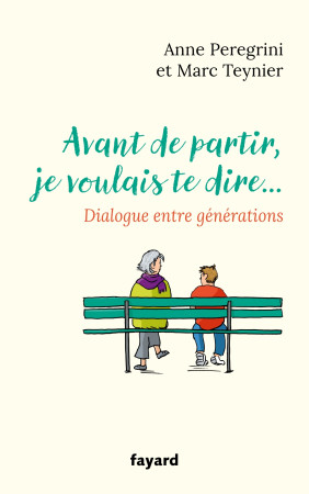 AVANT DE PARTIR, JE VOULAIS TE DIRE - Anne Peregrini - FAYARD