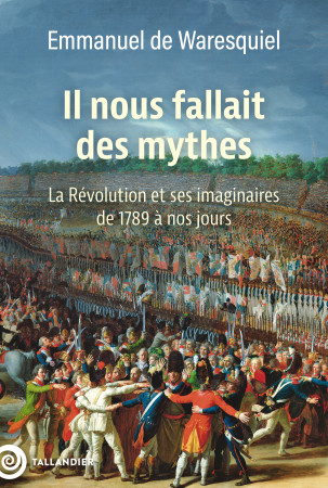 IL NOUS FALLAIT DES MYTHES REVOLUTION ET IMAGINAIRES - Emmanuel de Waresquiel - TALLANDIER