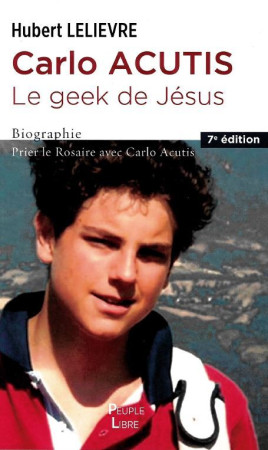 CARLO ACUTIS LE GEEK DE JESUS - Hubert Lelièvre - PEUPLE LIBRE