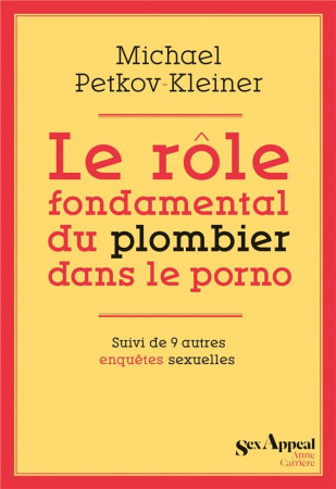 LE ROLE FONDAMENTAL DU PLOMBIER DANS LE PORNO - PETKOV-KLEINER, MICHAEL - ANNE CARRIERE