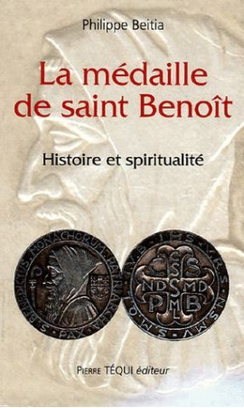 LA MEDAILLE DE SAINT-BENOIT - HISTOIRE ET SPIRITUALITE - BEITIA  PHILIPPE - TEQUI