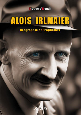 ALOIS IRLMAIER : BIOGRAPHIE ET PROPHETIES - D'ELENDIL, CLAUDE - SAINT JUDE