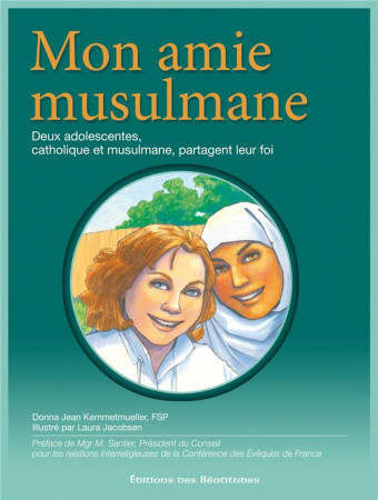 MON AMIE MUSULMANE : DEUX ADOLESCENTES, CATHOLIQUE ET MUSULMANE, PARTAGENT LEUR FOI - KEMMETMUELLER DJ - BEATITUDES