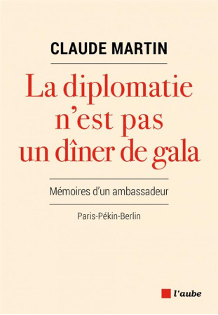 DIPLOMATIE N'EST PAS UN DINER DE GALA (LA) - MARTIN CLAUDE - AUBE NOUVELLE