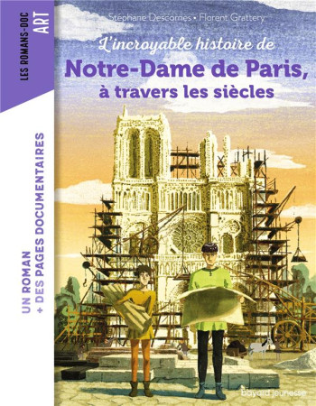 INCROYABLE HISTOIRE DE NOTRE-DAME DE PARIS A TRAVERS LES SIECLES (L') - DESCORNES/GRATTERY - BAYARD JEUNESSE