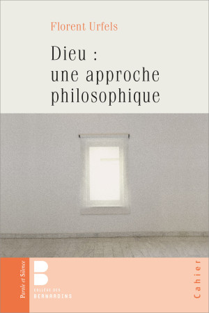 DIEU : UNE APPROCHE PHILOSOPHIQUE - Florent Urfels - PAROLE SILENCE