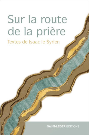 SUR LA ROUTE DE LA PRIERE - TEXTES D'ISAAC LE SYRIEN - RANCE DIDIER - LES ACTEURS