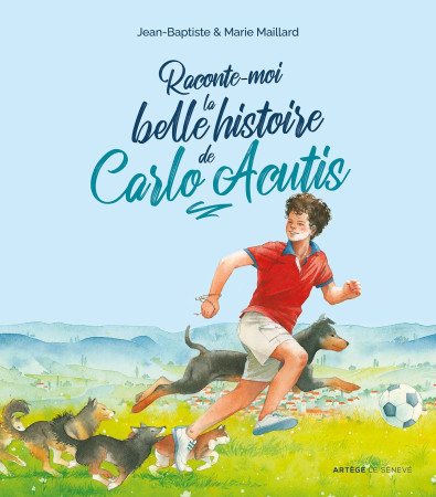 RACONTE-MOI LA BELLE HISTOIRE DE CARLO ACUTIS - Marie Maillard - SENEVE