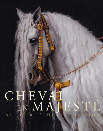 CHEVAL EN MAJESTE. AU COEUR D'UNE CIVILISATION - Hélène Delalex - LIENART