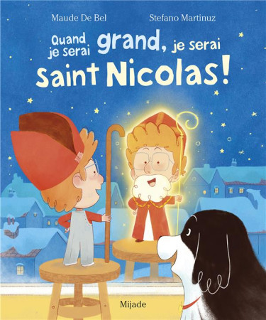 QUAND JE SERAI GRAND, JE SERAI SAINT NICOLAS! - MARTINUZ/DE BEL - MIJADE