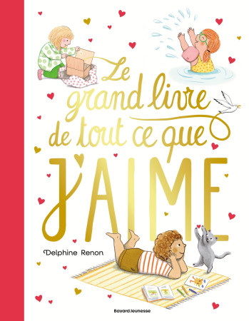 GRAND LIVRE DE TOUT CE QUE J'AIME (LE) - UN TENDRE INVENTAIRE DU QUOTIDIEN POUR SAVOURER TOUS LES PETI - Delphine Renon - BAYARD JEUNESSE