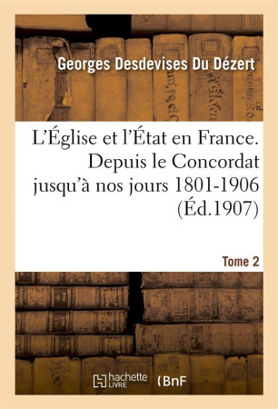 L'EGLISE ET L'ETAT EN FRANCE TOME 2 - DESDEVISES DU DEZERT - HACHETTE