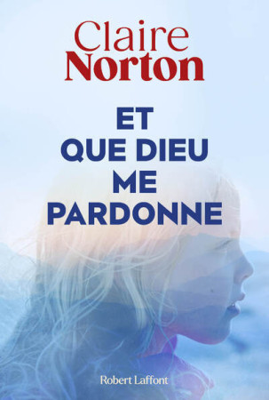 QUE DIEU ME PARDONNE - Claire Norton - ROBERT LAFFONT