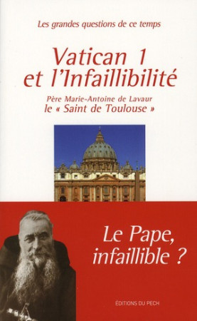 VATICAN 1 ET L'INFAILLIBILITE - MARIE-ANTOINE DE LAV - PECH