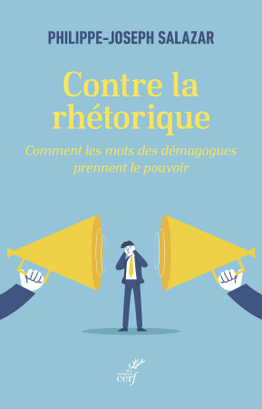 CONTRE LA RHÉTORIQUE - Philippe-Joseph Salazar - CERF