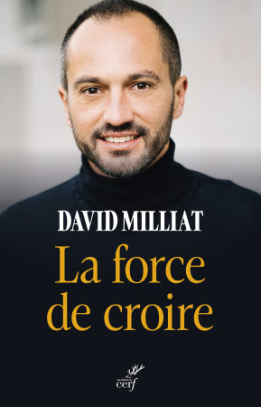 FORCE DE CROIRE (LA) -  Milliat david - CERF