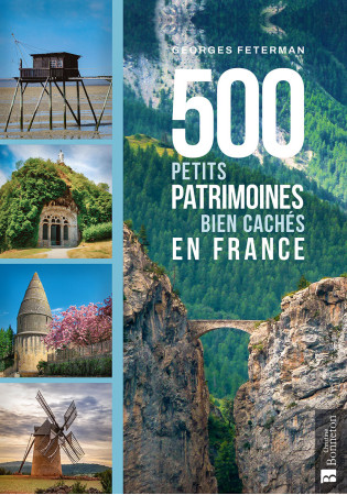 500 PETITS PATRIMOINES BIEN CACHES EN FRANCE -  FETERMAN GEORGES - BONNETON