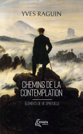 CHEMINS DE LA CONTEMPLATION - ELEMENTS DE VIE SPIRITUELLE - Yves Raguin - EPHATA