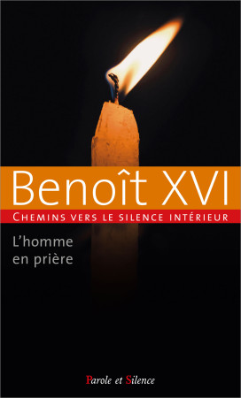 HOMME EN PRIERE (L')- CHEMINS VERS LE SILENCE INTERIEUR AVEC BENOIT XVI - Joseph Ratzinger - Benoît XVI - PAROLE SILENCE