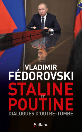 STALINE & POUTINE : DIALOGUES D'OUTRE-TOMBE - LE MONDE DE DEMAIN - Vladimir Fédorovski - BALLAND