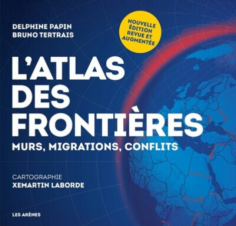 L'ATLAS DES FRONTIERES (NOUVELLE EDITION) - Delphine Papin - ARENES