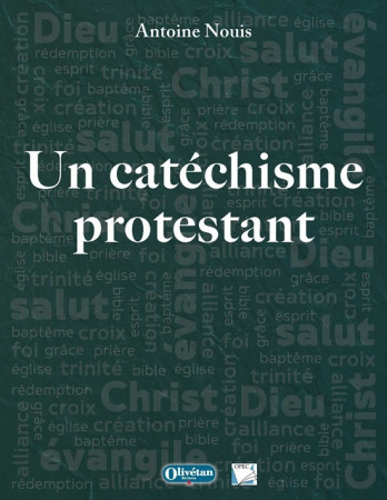 UN CATECHISME PROTESTANT (3E ED.) - Antoine Nouis - OLIVETAN