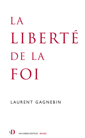 LA LIBERTE DE LA FOI - Laurent Gagnebin - VAN DIEREN