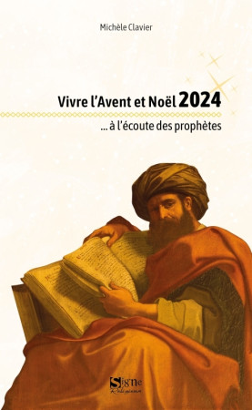 VIVRE L'AVENT ET NOEL 2024 A L'ECOUTE DES PROPHETES. NOEL 2024 ADULTES - Michèle CLAVIER - SIGNE