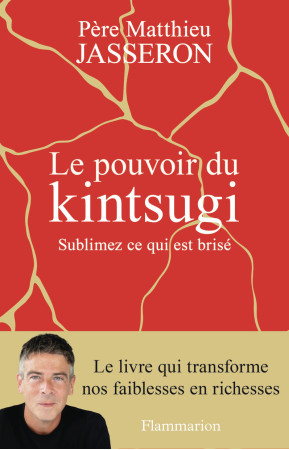 POUVOIR DU KINTSUGI (LE)- SUBLIMEZ CE QUI EST BRISE -  Père Matthieu - FLAMMARION