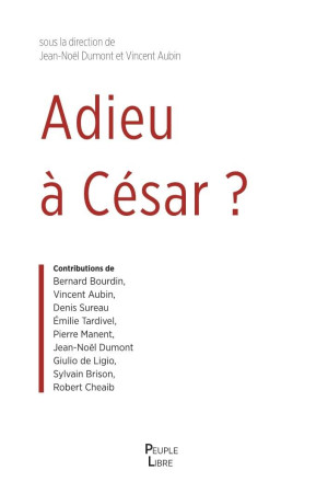 ADIEU A CESAR ? - ESSAI DE THEOLOGIE POLITIQUE - Jean-Noël Dumont - PEUPLE LIBRE