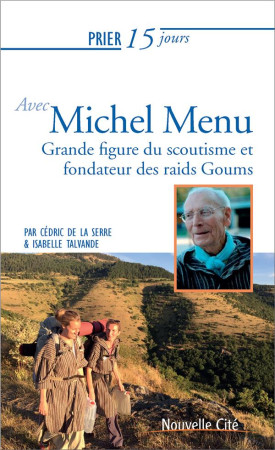 PRIER 15 JOURS AVEC MICHEL MENU - FONDATEUR DES GOUMS - DE LA SERRE/TALVANDE - NOUVELLE CITE