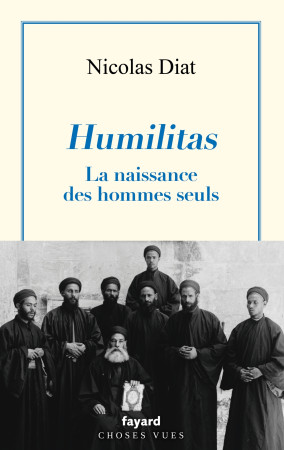 HUMILITAS  NAISSANCE DES HOMMES SEULS - Nicolas Diat - FAYARD