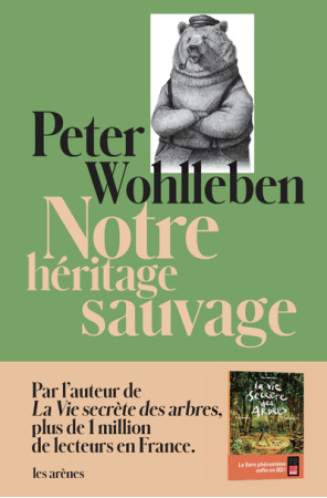 NOTRE HERITAGE SAUVAGE - Peter Wohlleben - ARENES