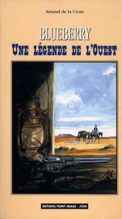 BLUEBERRY, UNE LEGENDE DE L'OUEST - ARNAUD DE LA CROIX - POINT IMAGE