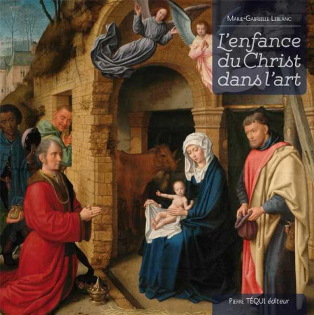 ENFANCE DU CHRIST DANS L ART - MARIE-GABRIELLE LEBL - TEQUI