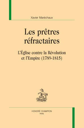 PRETRES REFRACTAIRES (LES) - Xavier MARÉCHAUX - CHAMPION